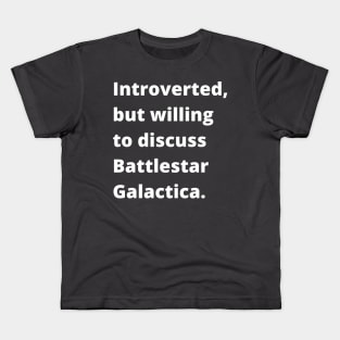 Introverted, but willing to discuss Battlestar Galactica. Kids T-Shirt